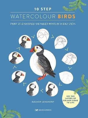 10 Step Watercolour: Birds: Paint 25 Exquisitely Detailed Birds in 10