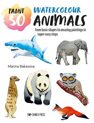 Paint 50: Watercolour Animals: From Basic Shapes to Amazing Paintings