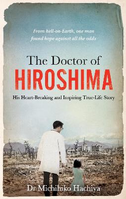The Doctor of Hiroshima: His heart-breaking and inspiring true life