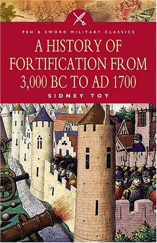 A History of Fortification from 3000 BC to AD 1700