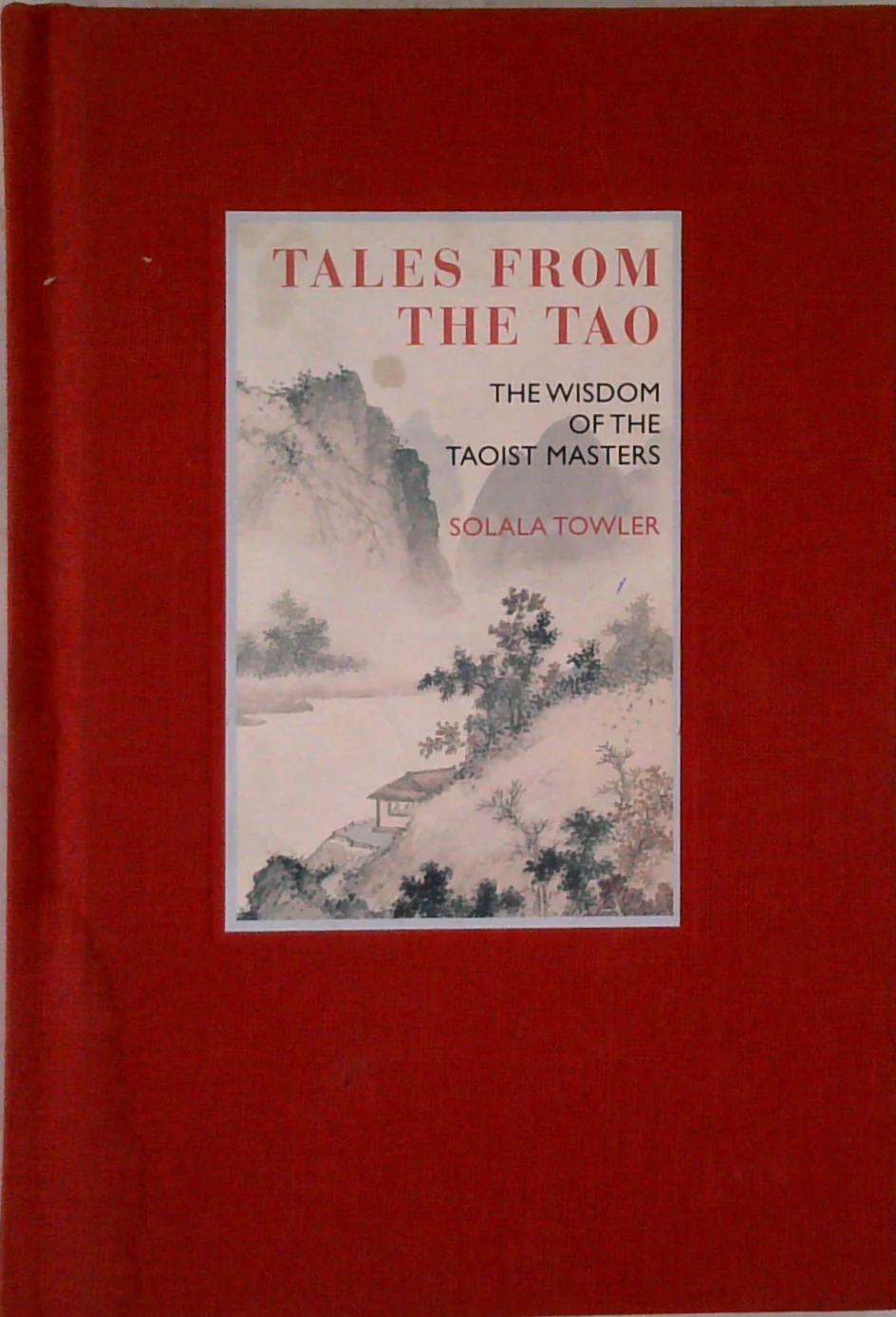 Tales From The Tao: The Wisdom Of The Taoist Masters