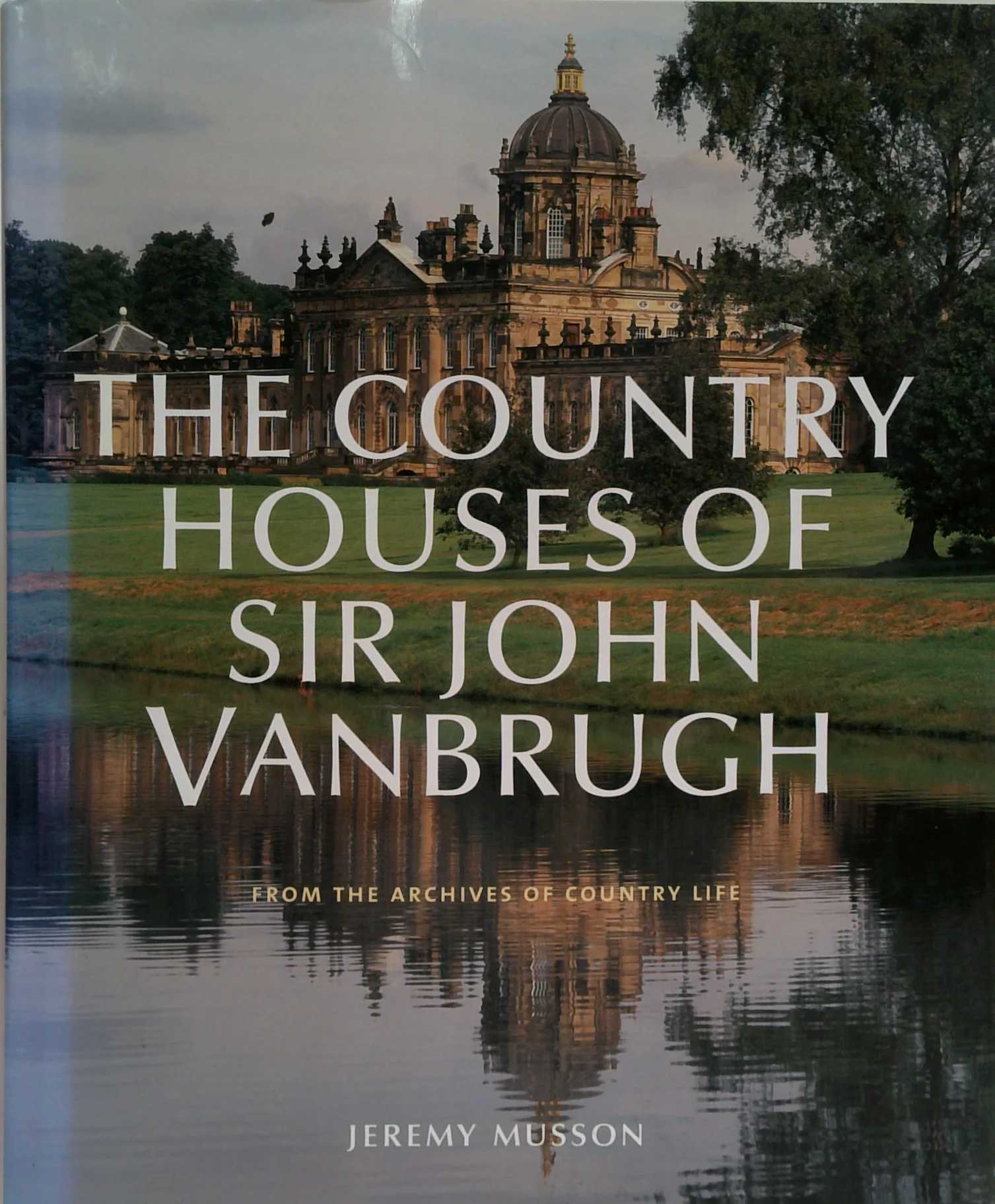 The Country Houses Of Sir John Vanbrugh: From The Archives Of Country Life