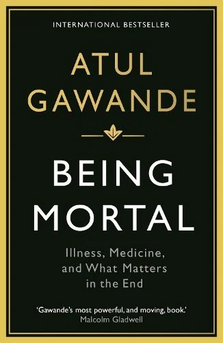 Being Mortal: Illness, Medicine and What Matters in the End