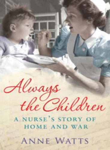 Always the Children: A Nurse's Story of Home and War