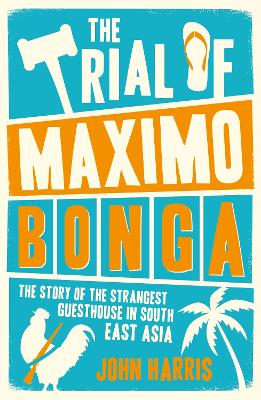 The Trial of Maximo Bonga: The Story of the Strangest Guesthouse in
