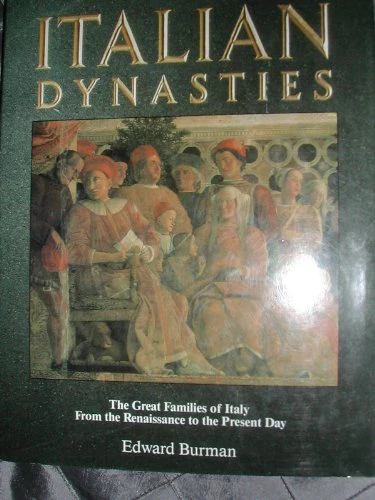 Italian Dynasties: Great Families of Italy from the Renaissance to the