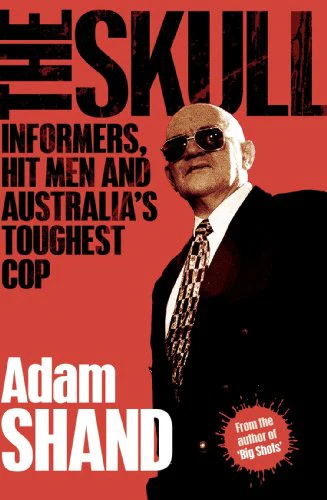 The Skull: Informers, Hit Men and Australia's Toughest Cop