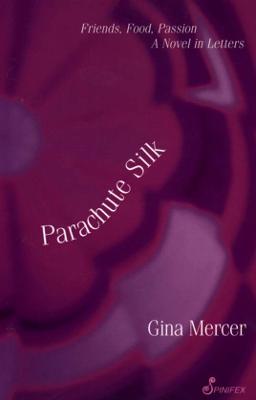 Parachute Silk: Friends, Food, Passion. A Novel in Letters
