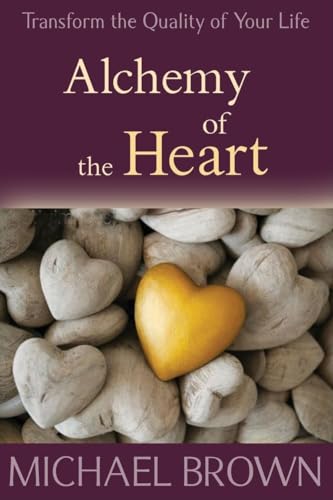 Alchemy of the Heart: Transform Turmoil into Peace Through Emotional Integration