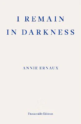 I Remain in Darkness - WINNER OF THE 2022 NOBEL PRIZE IN LITERATURE