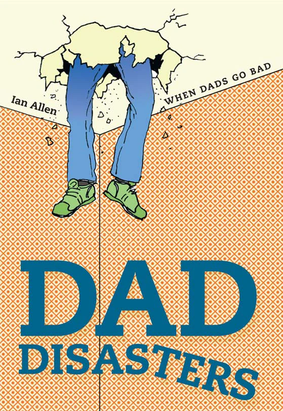 Dad Disasters: When Dads Go Bad