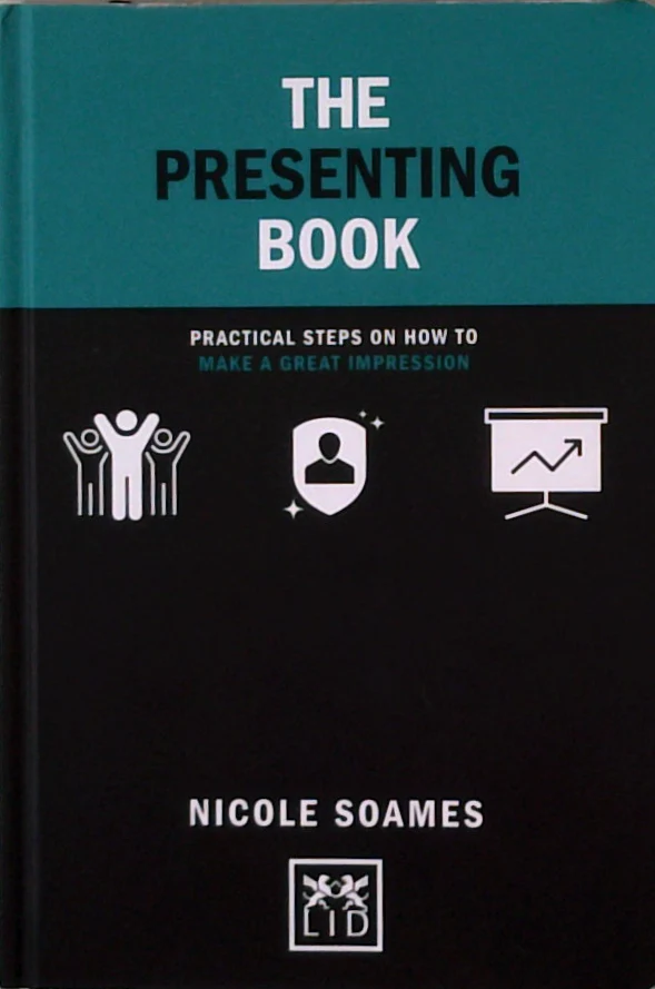 The Presenting Book: Practical Steps On How To Make A Great Presentation