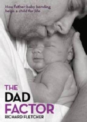 The Dad Factor: How Father-Baby Bonding Helps a Child for Life