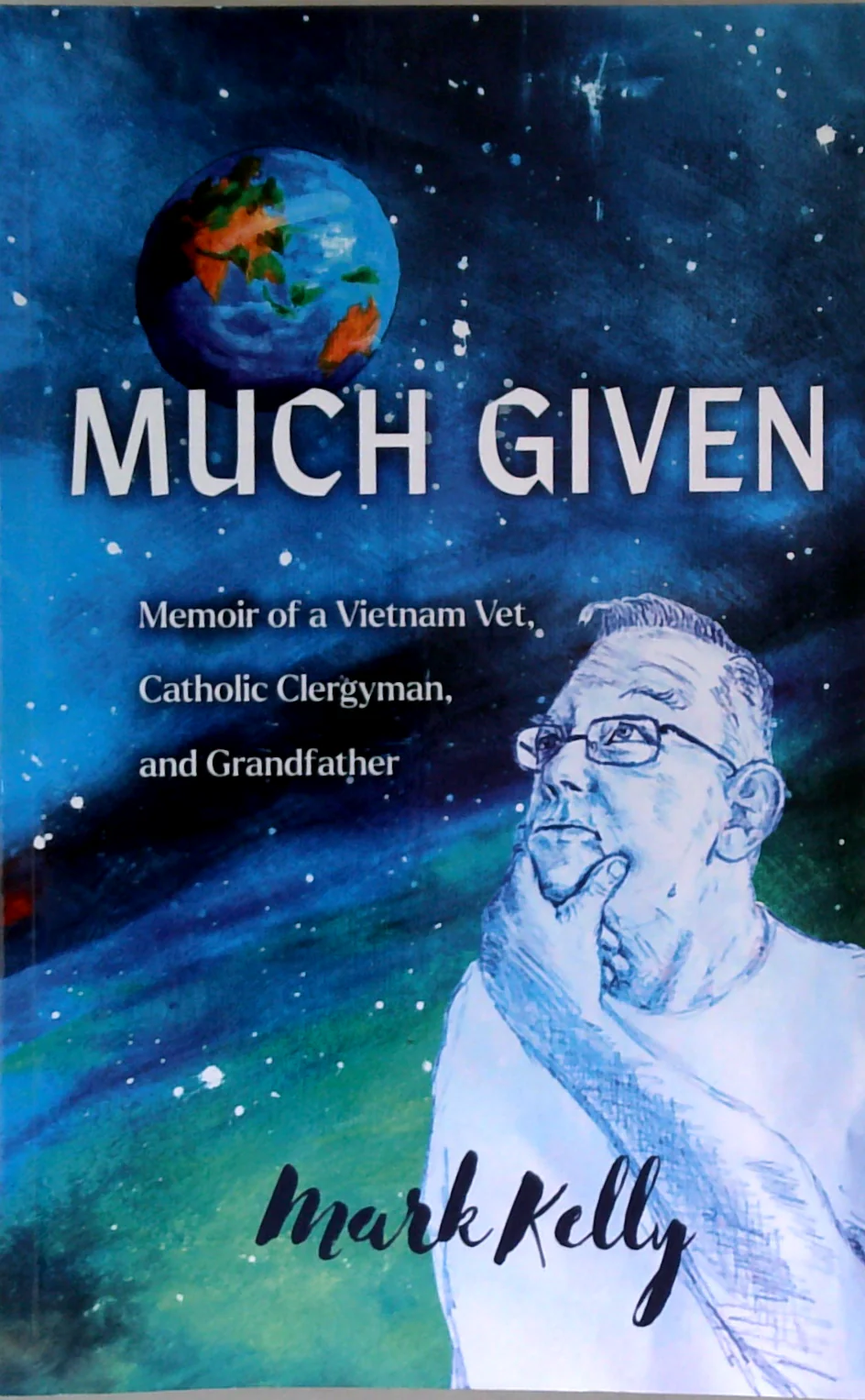 Much Given: Memoir Of A Vietnam Vet, Catholic Clergyman And Grandfather
