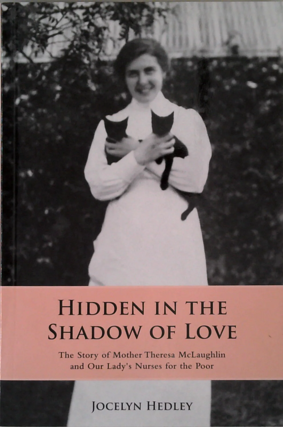Hidden In The Shadow Of Love: The Story Of Mother Theresa Mclaughlin And Our Lady's Nurses For The Poor