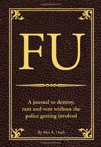 FU: A Journal to Destroy, Rant and Vent Without the Police Getting