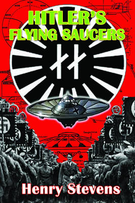 Hitler'S Flying Saucers: A Guide to German Flying Discs of the Second