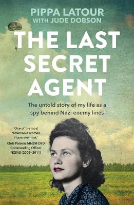The Last Secret Agent: The untold story of my life as a spy behind Nazi enemy lines
