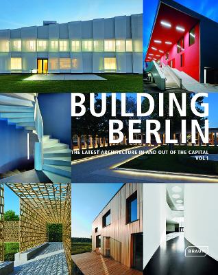 Building Berlin, Vol. 1: The Latest Architecture in and out of the