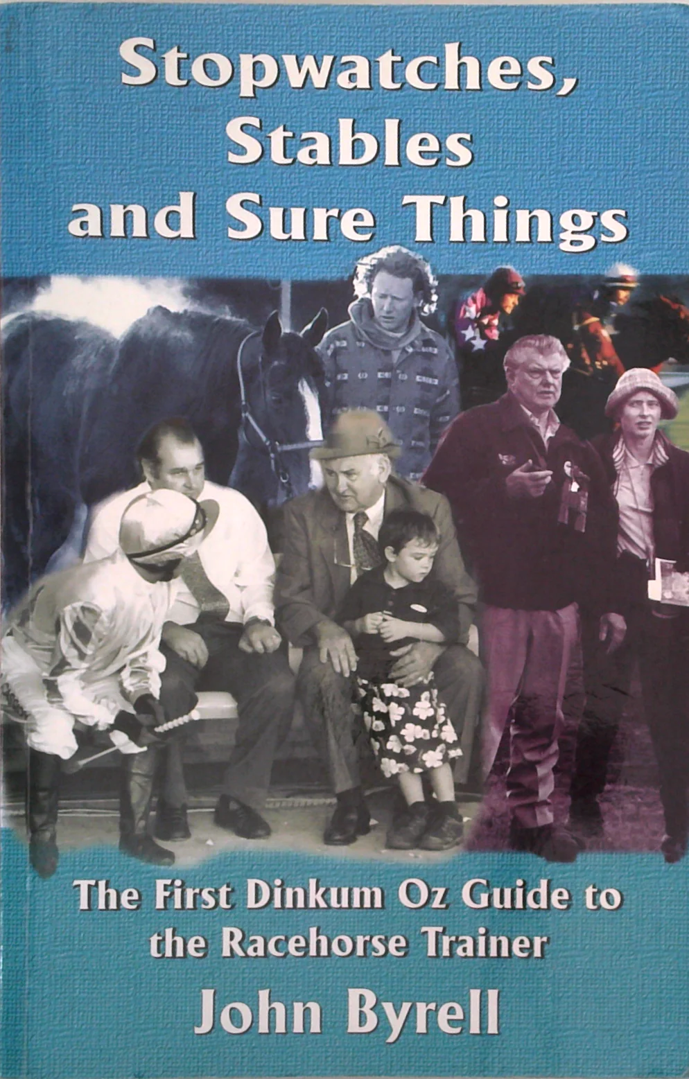 Stopwatches, Stables And Sure Things: The First Dinkum Oz Guide To The Racehorse Trainer